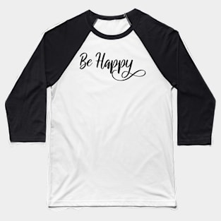 Be Happy Baseball T-Shirt